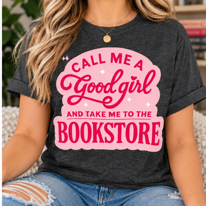 Call Me A Good Girl | Book Lover Graphic T-Shirt | Funny Book Buying Tee